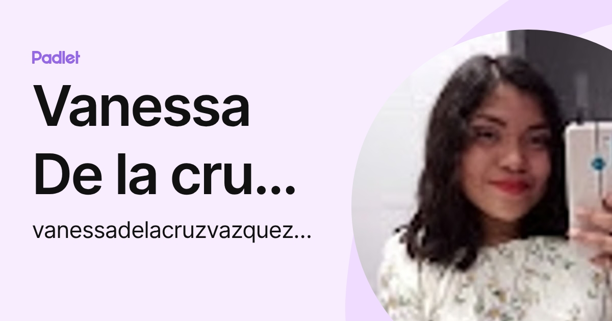 Vanessa De la cruz Vázquez (vanessadelacruzvazquez830) profile | Padlet