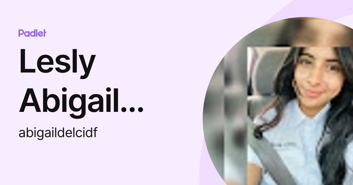 Lesly Abigail flores (abigaildelcidf) profile | Padlet
