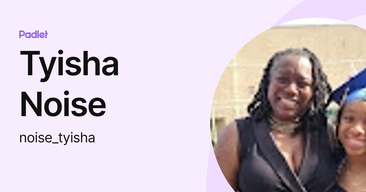Tyisha Noise (noise_tyisha) profile | Padlet