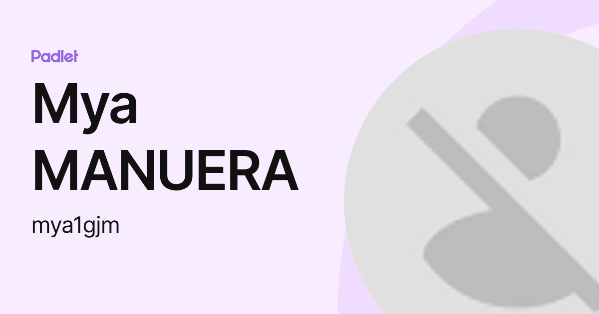 Mya MANUERA (mya1gjm) profile | Padlet