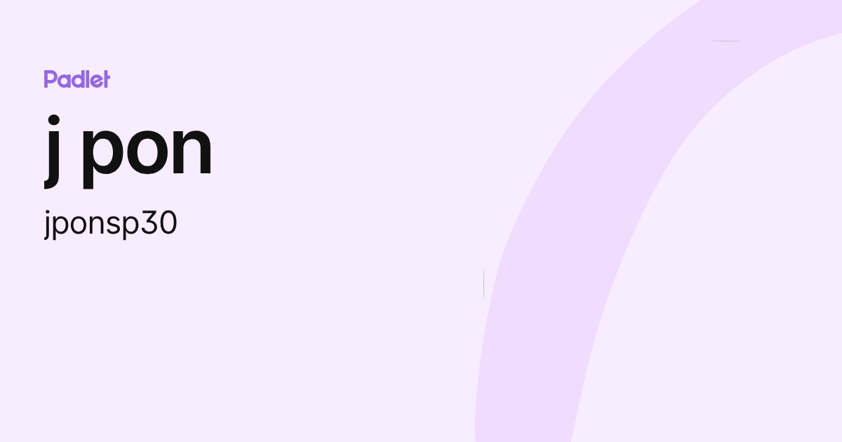 j pon (jponsp30) profile | Padlet
