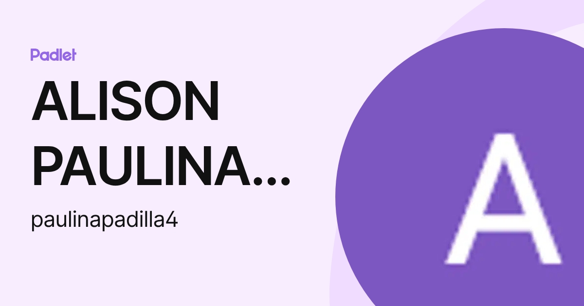 ALISON PAULINA MARTINEZ PADILLA (paulinapadilla4) profile | Padlet