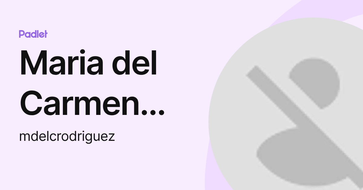 Maria del Carmen RODRIGUEZ FLORES (mdelcrodriguez) profile | Padlet