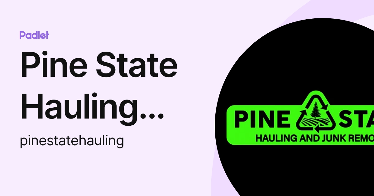 Pine State Hauling and Junk Removal (pinestatehauling) profile | Padlet