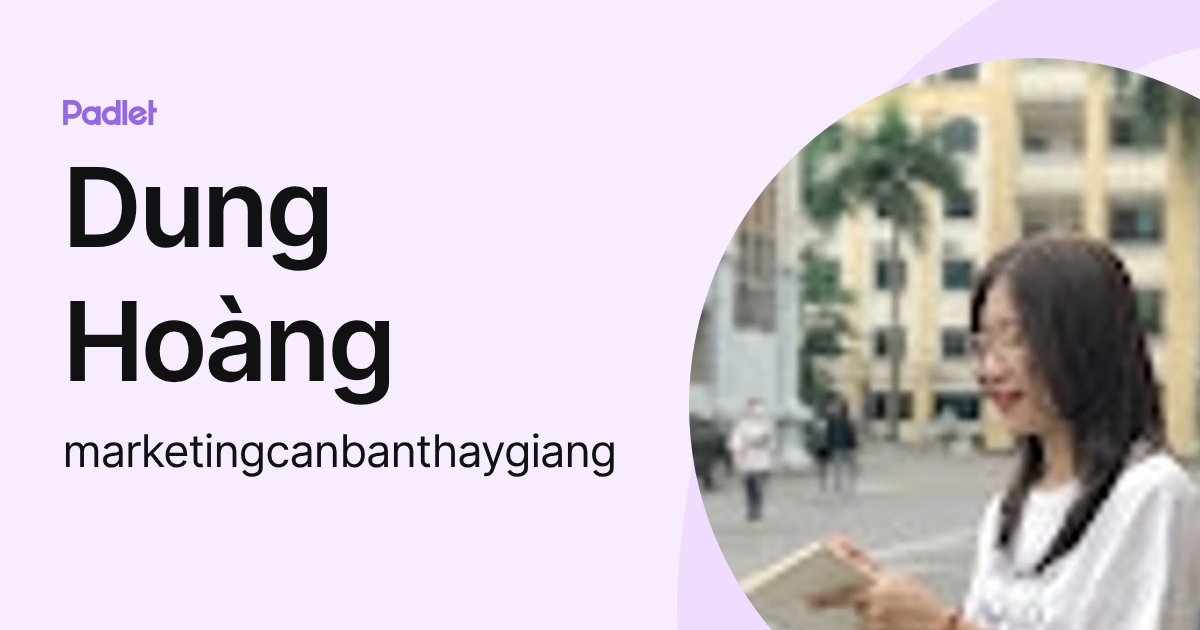 Dung Hoàng (marketingcanbanthaygiang) profile | Padlet