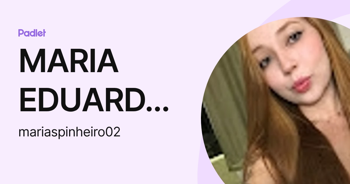MARIA EDUARDA DE SOUZA PINHEIRO (mariaspinheiro02) profile | Padlet