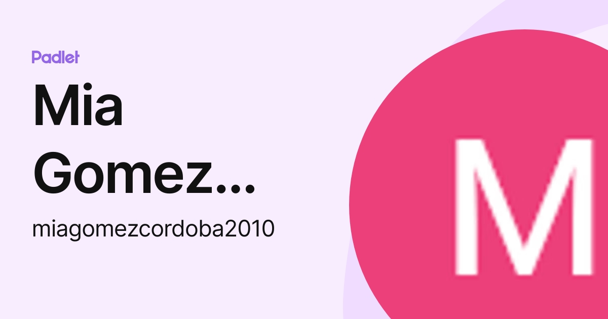 Mia Gomez Cordoba (miagomezcordoba2010) profile | Padlet