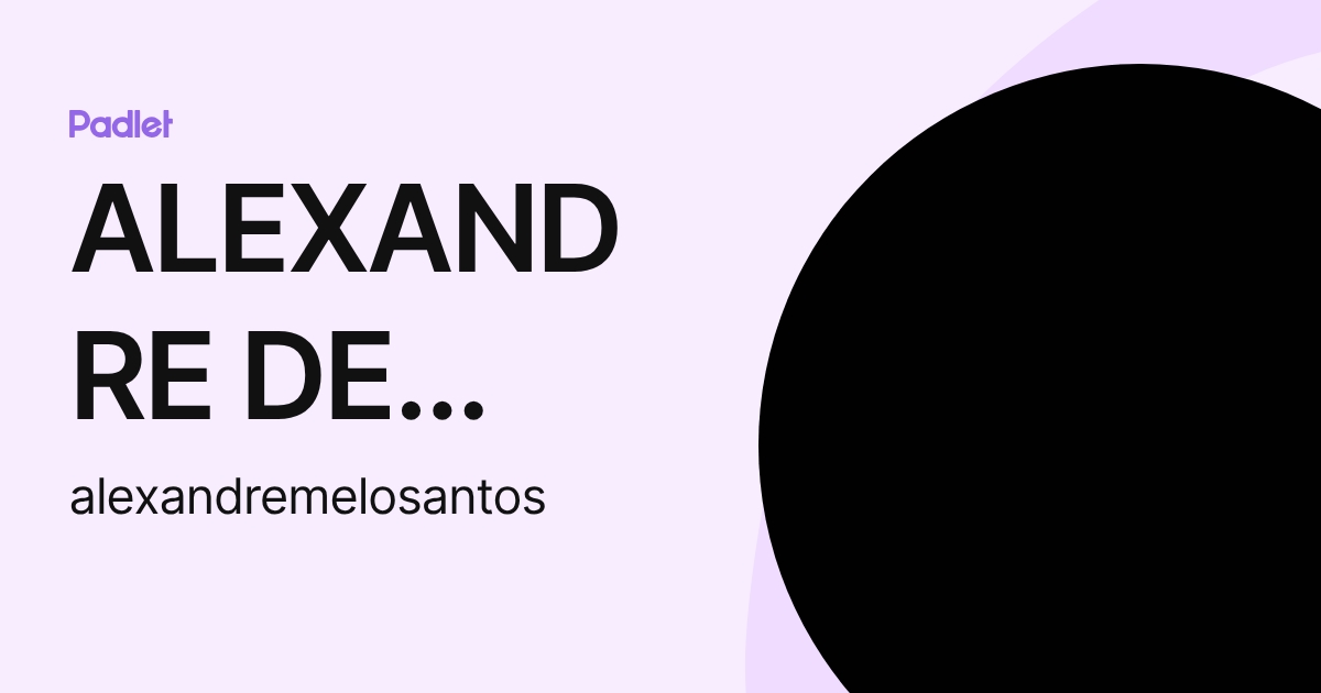 ALEXANDRE DE MELO DOS SANTOS (alexandremelosantos) profile | Padlet