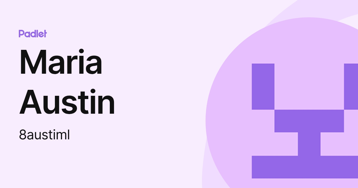 Maria Austin (8austiml) profile | Padlet