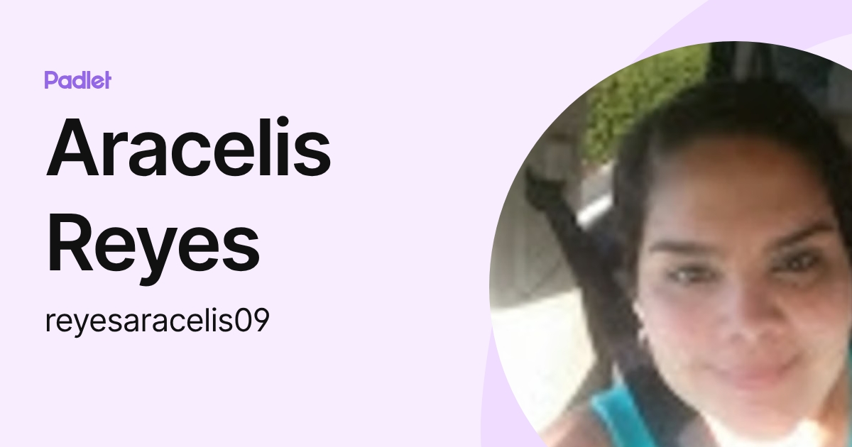 Aracelis Reyes (reyesaracelis09) profile | Padlet