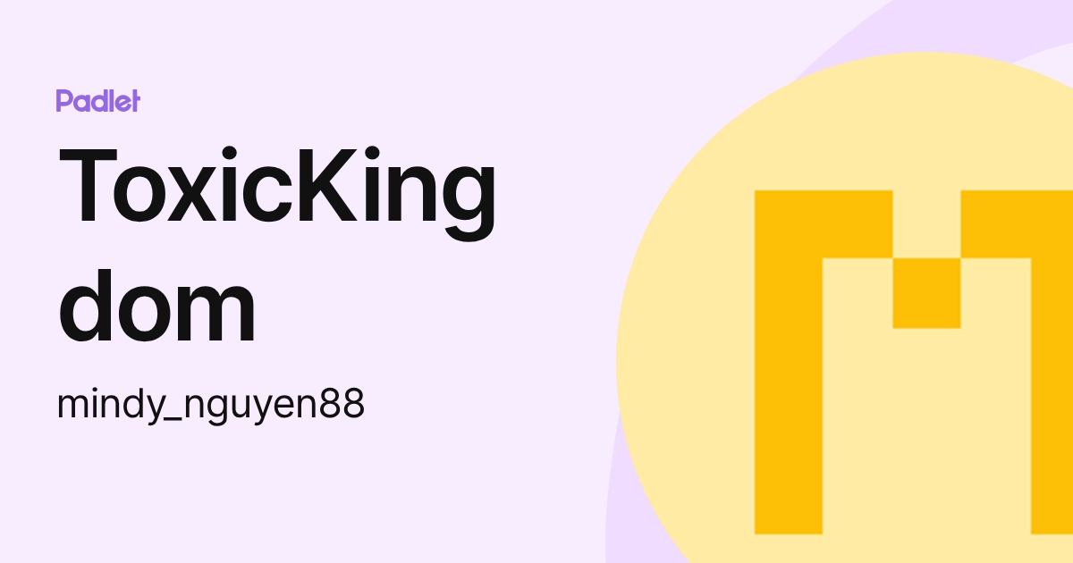 ToxicKingdom (mindy_nguyen88) profile | Padlet