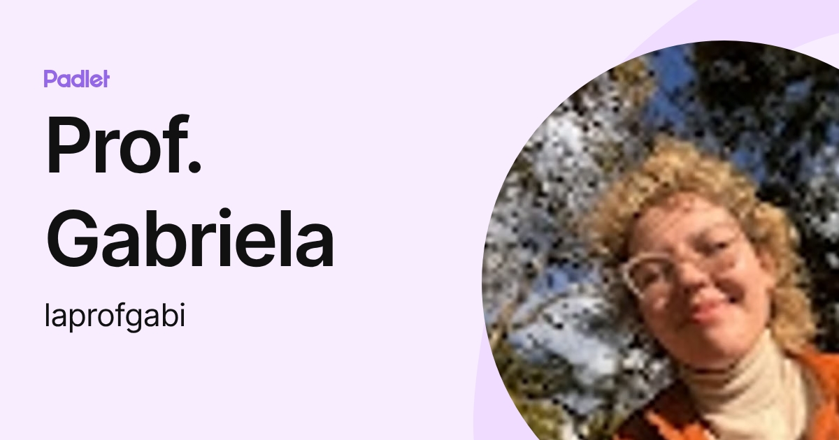 Prof. Gabriela (laprofgabi) profile | Padlet