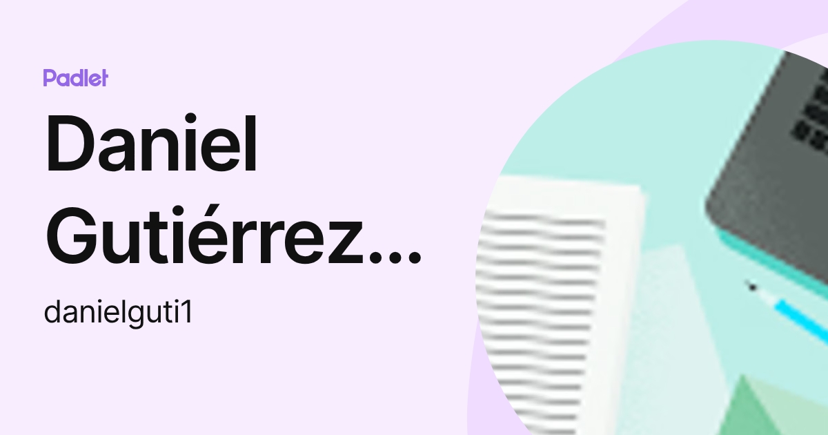 Daniel Gutiérrez Pérez (danielguti1) profile | Padlet