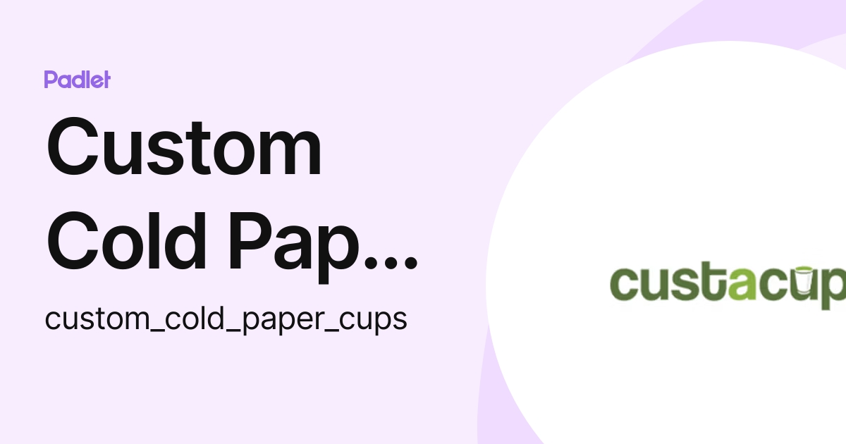 Custom Cold Paper Cups (custom_cold_paper_cups) profile | Padlet