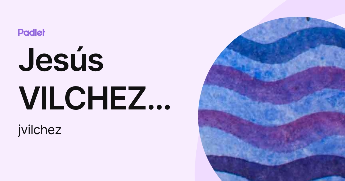 Jesús VILCHEZ MIRANDA (jvilchez) profile | Padlet