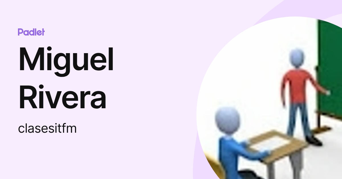 Miguel Rivera (clasesitfm) profile | Padlet