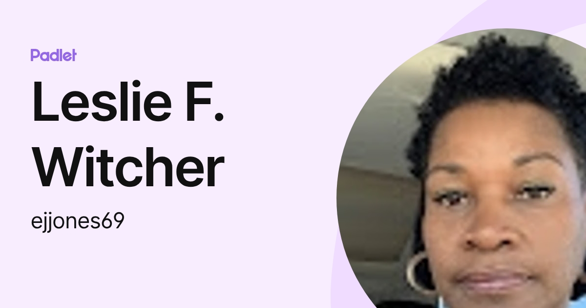Leslie F. Witcher (ejjones69) profile | Padlet