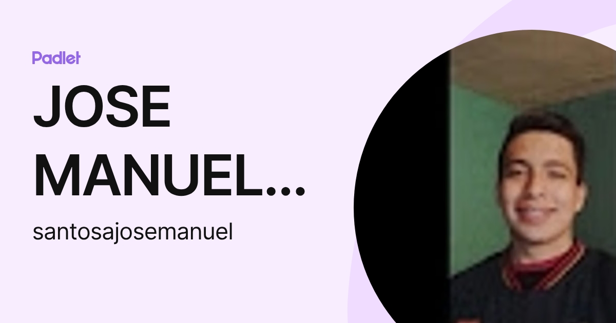 JOSE MANUEL SANTOS AGUILAR (santosajosemanuel) profile | Padlet