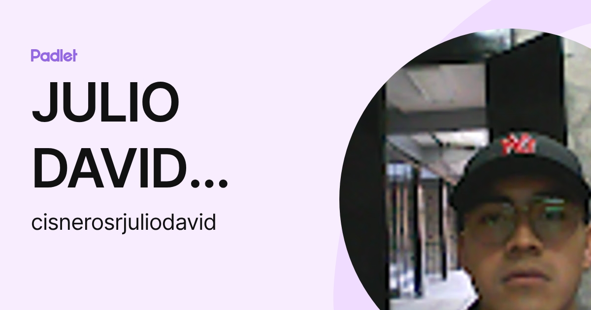 JULIO DAVID CISNEROS RUBIO (cisnerosrjuliodavid) profile | Padlet