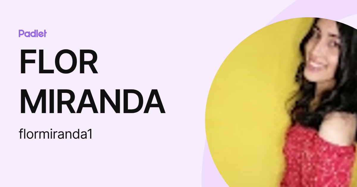 FLOR MIRANDA (flormiranda1) profile | Padlet