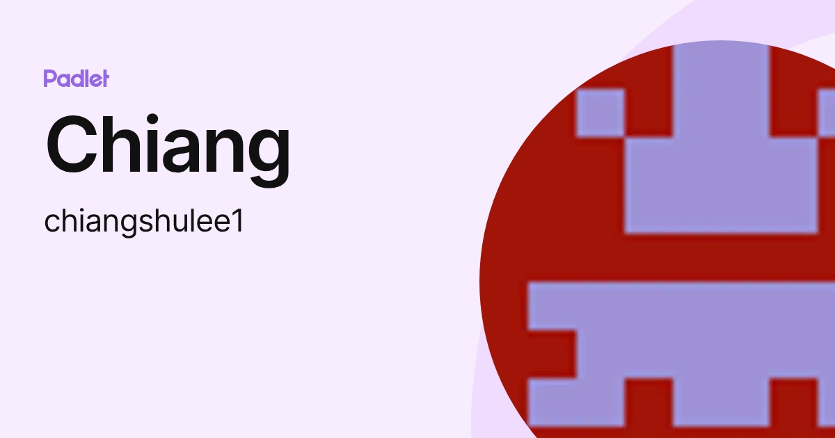 Chiang (chiangshulee1) profile | Padlet