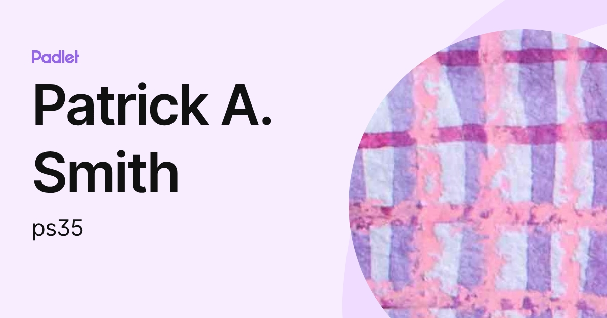 Patrick A. Smith (ps35) profile | Padlet