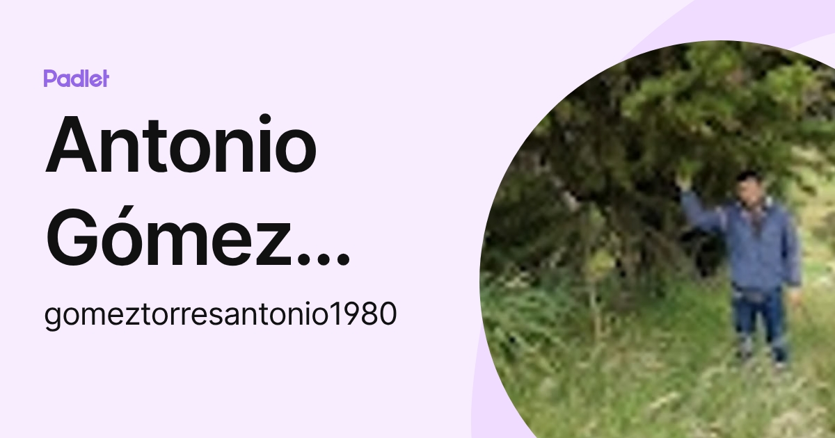 Antonio Gómez torres (gomeztorresantonio1980) profile | Padlet