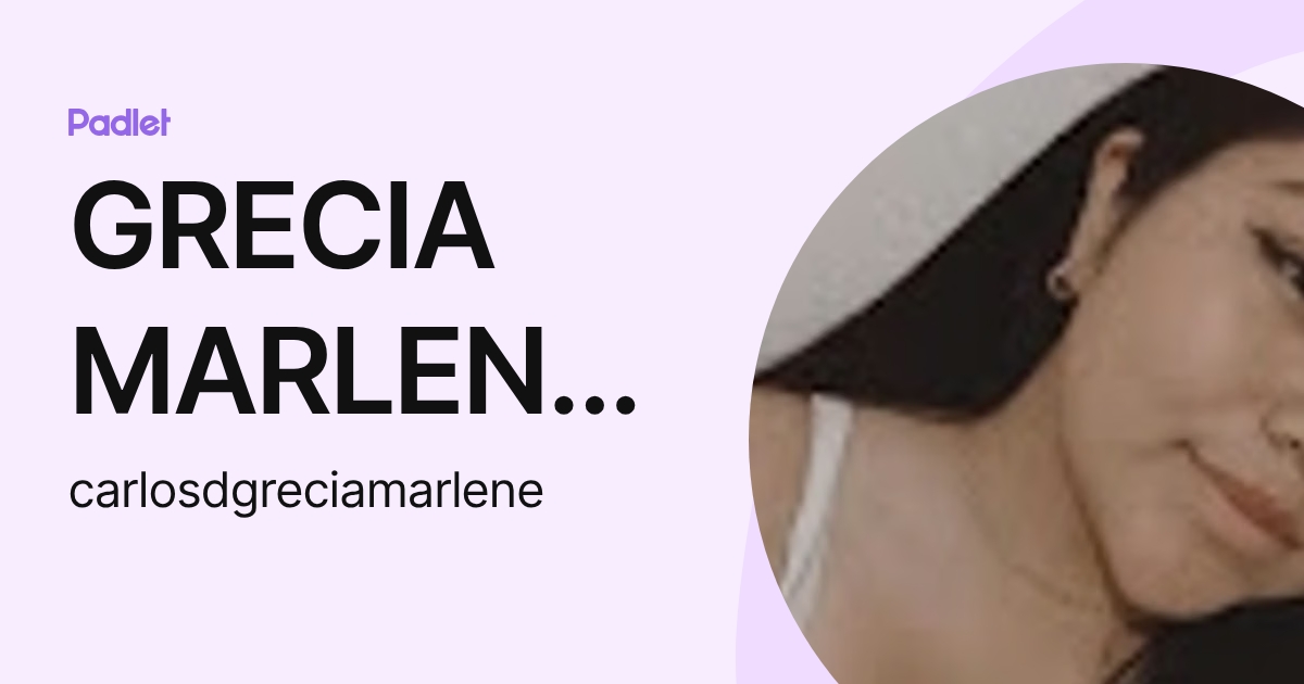 GRECIA MARLENE CARLOS DOMINGUEZ (carlosdgreciamarlene) profile | Padlet