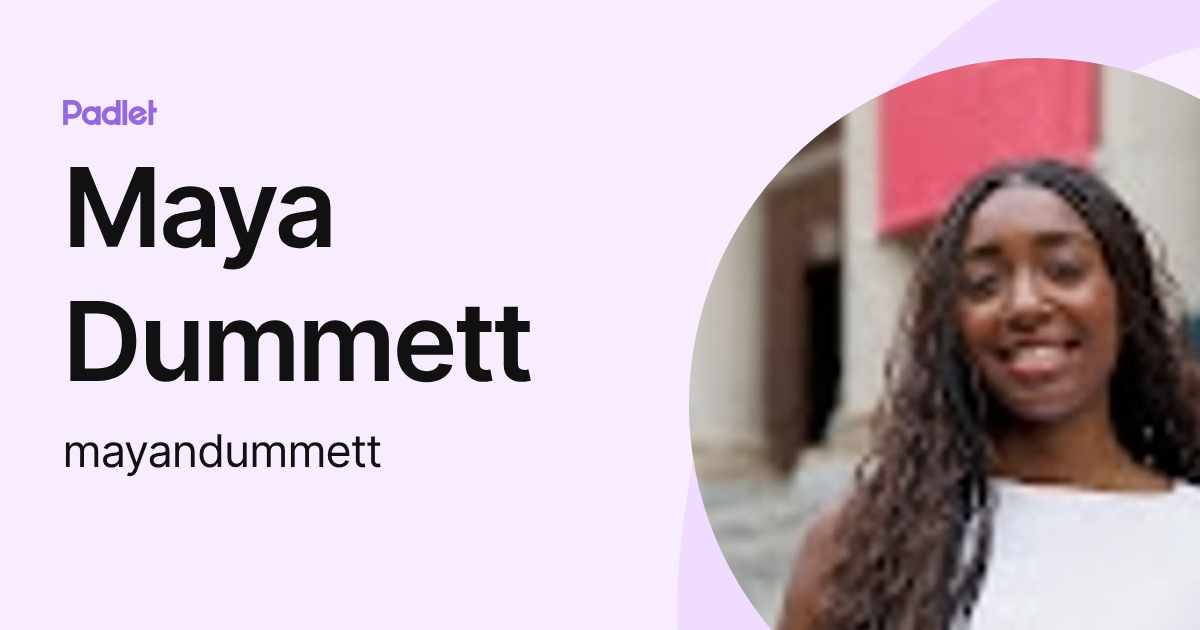 Maya Dummett (mayandummett) profile | Padlet