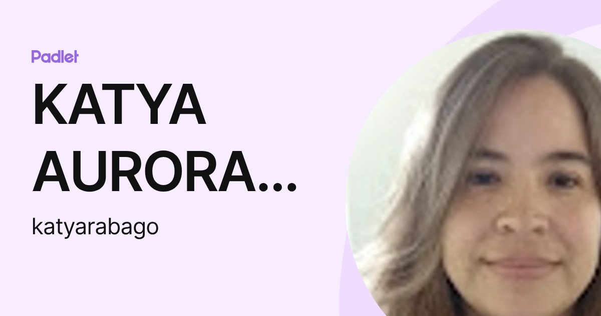 KATYA AURORA RABAGO OLIVARES (katyarabago) profile | Padlet