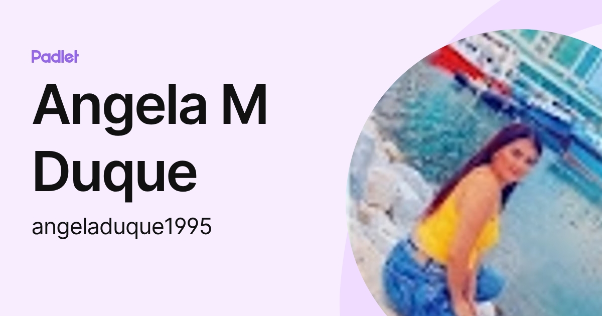 Angela M Duque (angeladuque1995) profile | Padlet