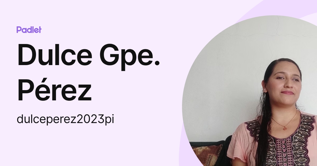 Dulce Gpe. Pérez (dulceperez2023pi) profile | Padlet