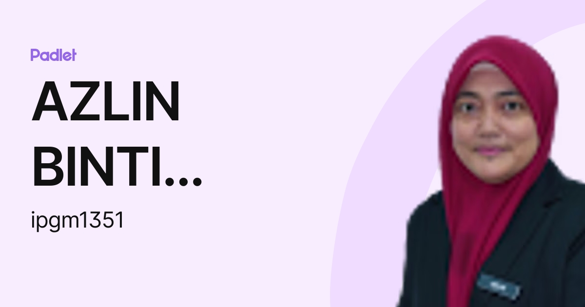 AZLIN BINTI MOHD ROSDI IPG-Pensyarah (ipgm1351) profile | Padlet