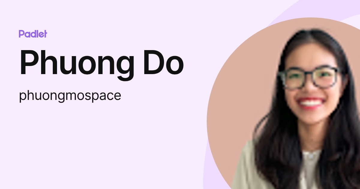Phuong Do (phuongmospace) profile | Padlet