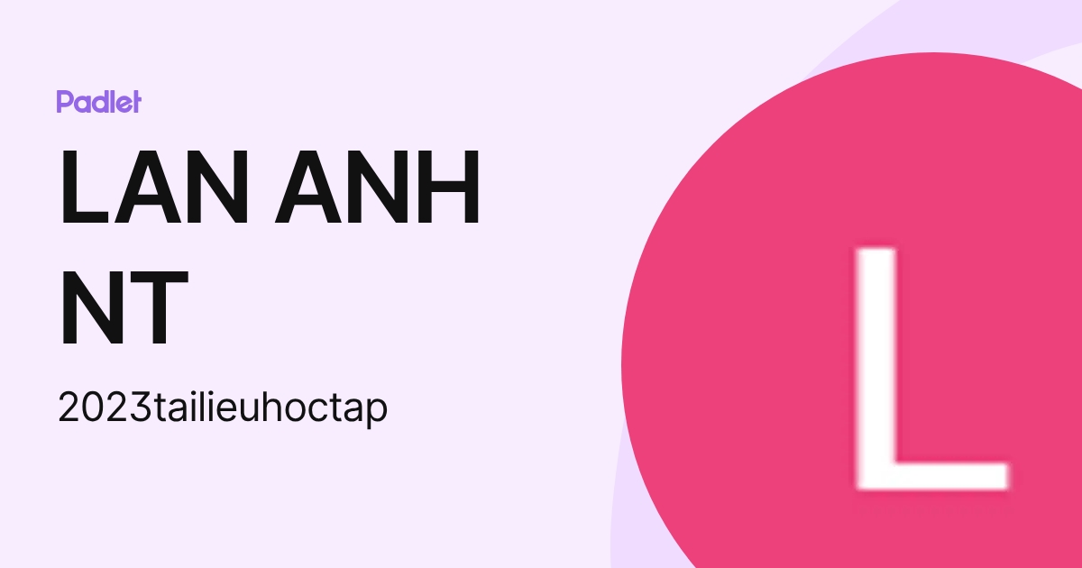 LAN ANH NT (2023tailieuhoctap) profile | Padlet