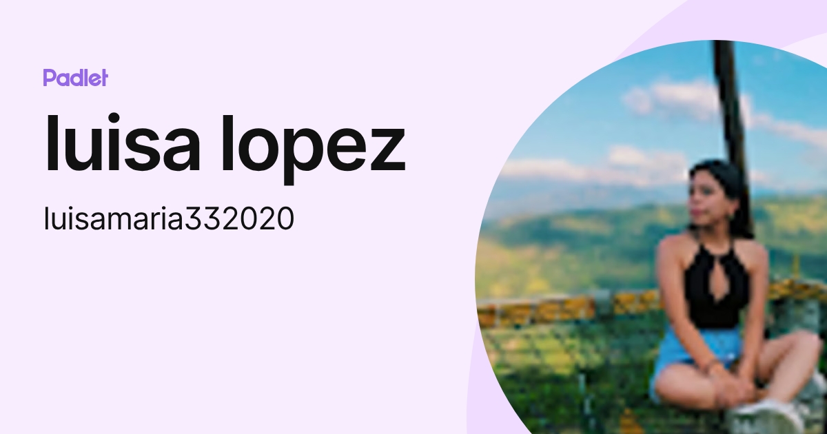 luisa lopez (luisamaria332020) profile | Padlet