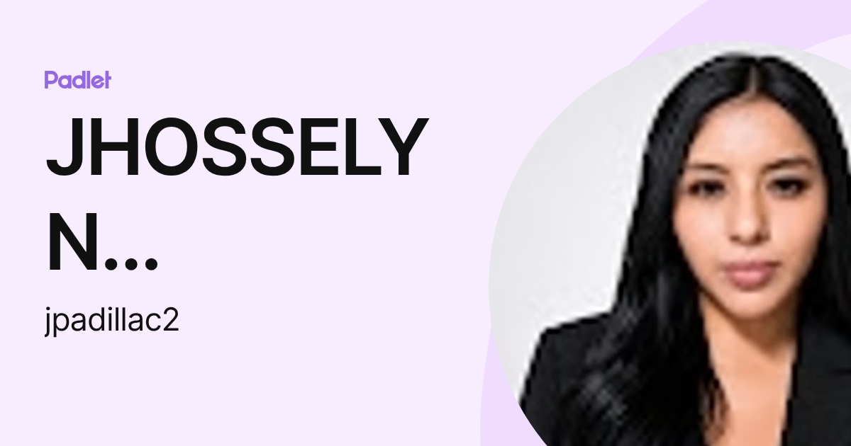 JHOSSELYN ESTEFANIA PADILLA CARRILLO (jpadillac2) profile | Padlet