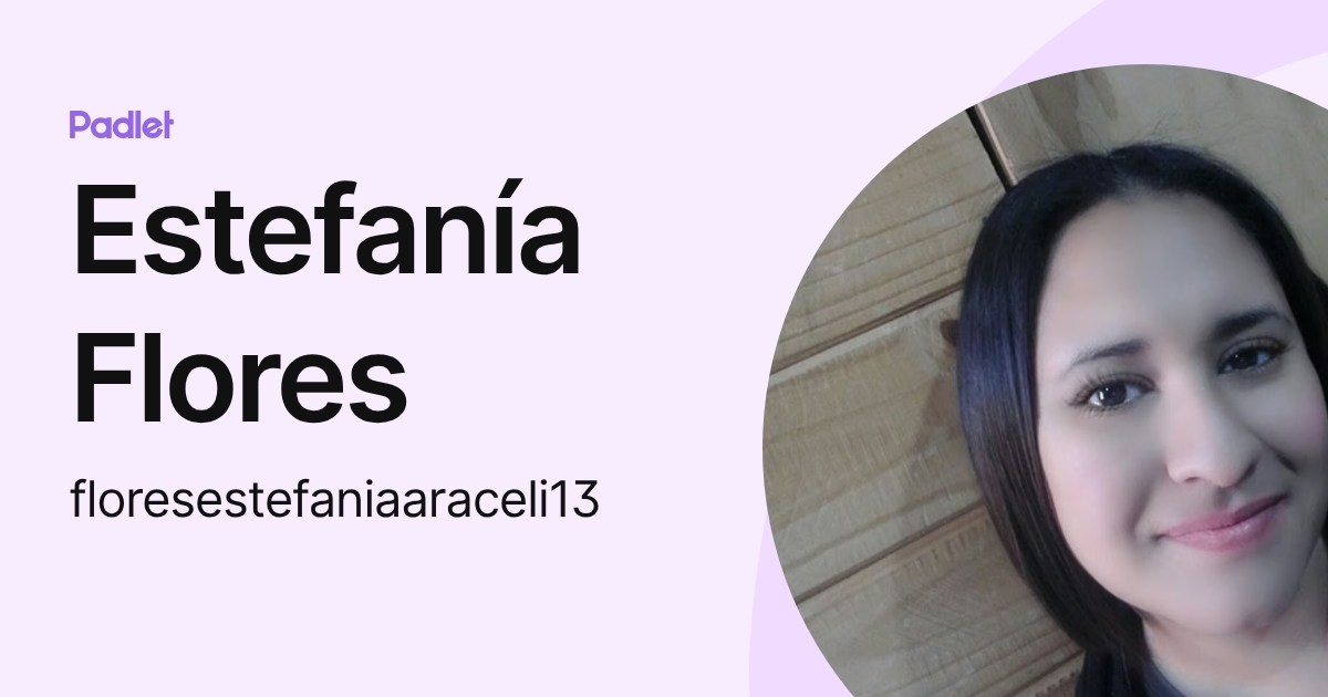 Estefanía Flores (floresestefaniaaraceli13) profile | Padlet