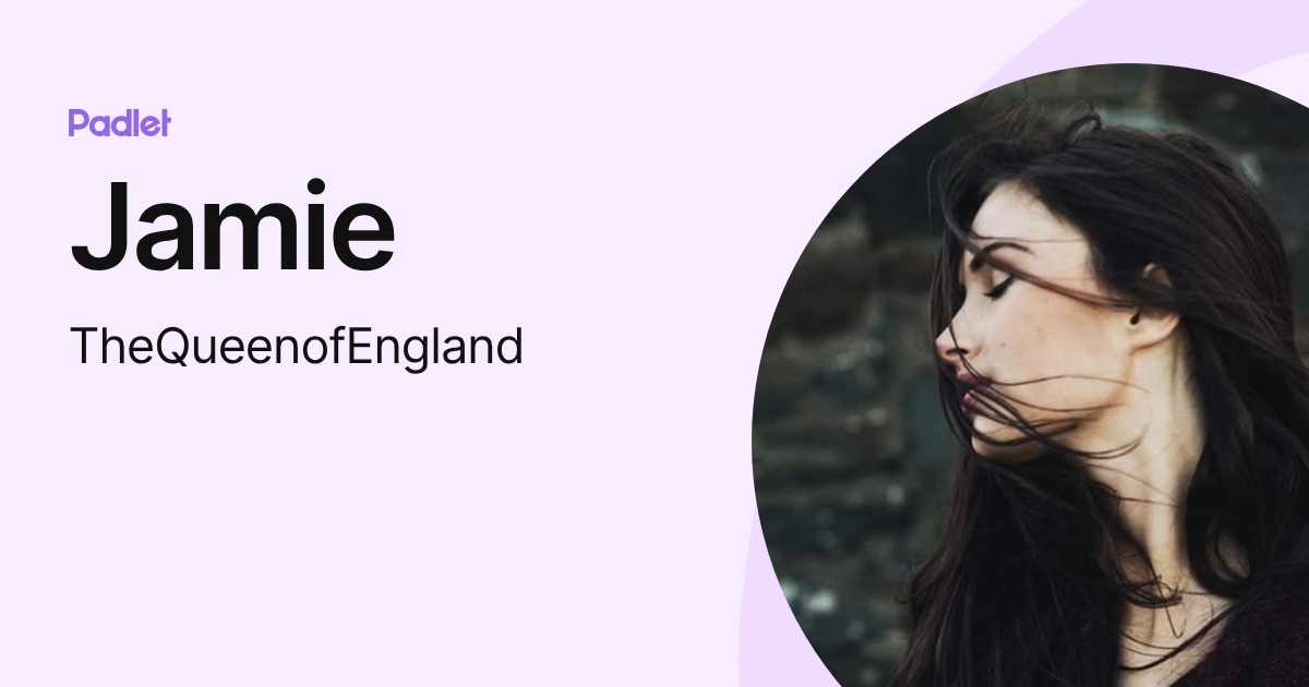 Jamie (TheQueenofEngland) profile | Padlet