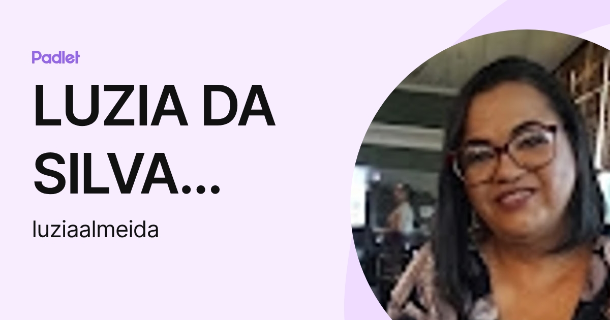 LUZIA DA SILVA ALMEIDA (luziaalmeida) profile | Padlet