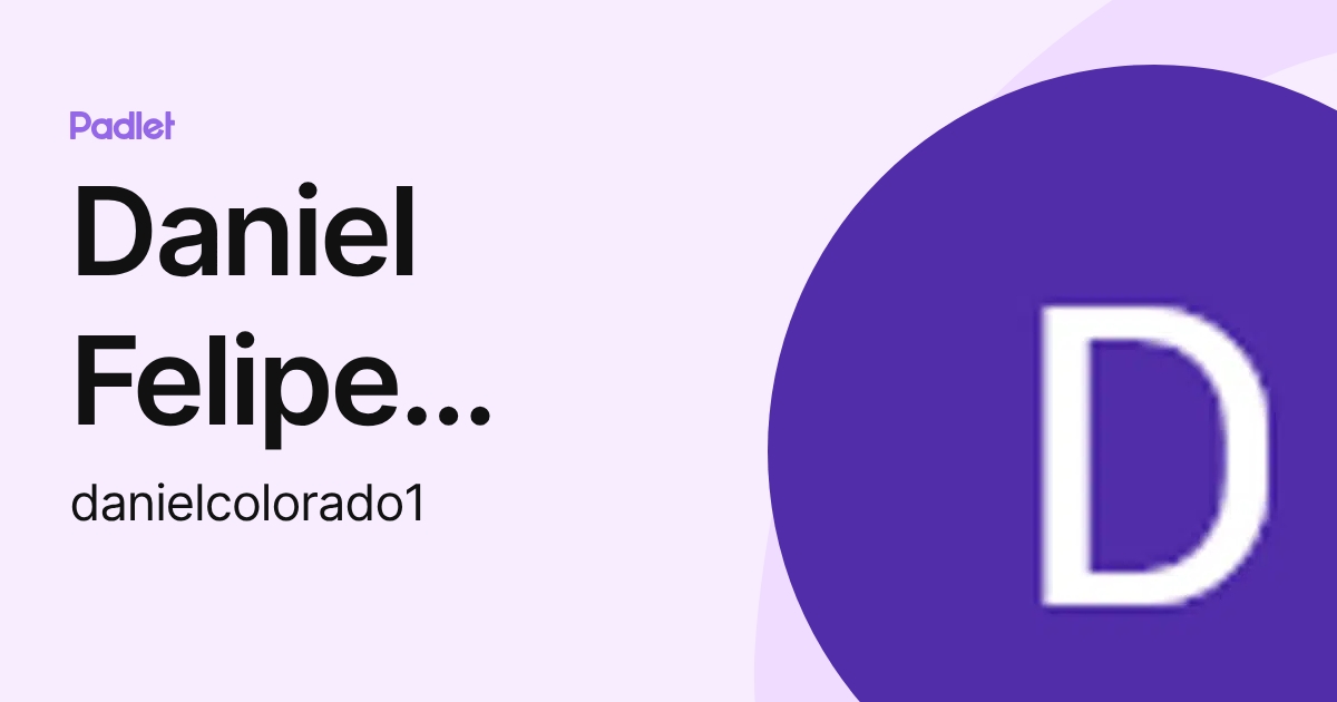 Daniel Felipe Colorado Amaya (danielcolorado1) profile | Padlet