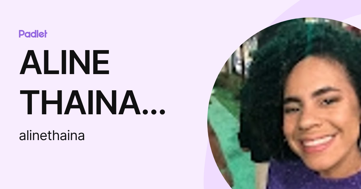 ALINE THAINA DE OLIVEIRA SANTOS (alinethaina) profile | Padlet
