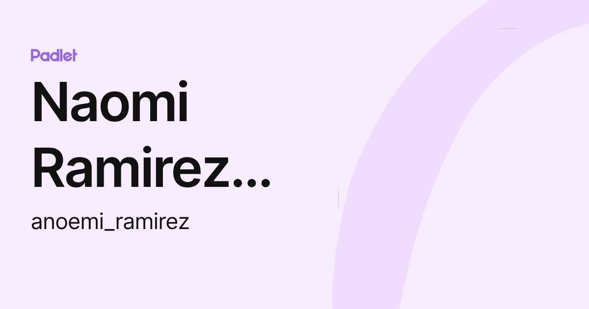 Naomi Ramirez Otarola Orejuela (anoemi_ramirez) profile | Padlet