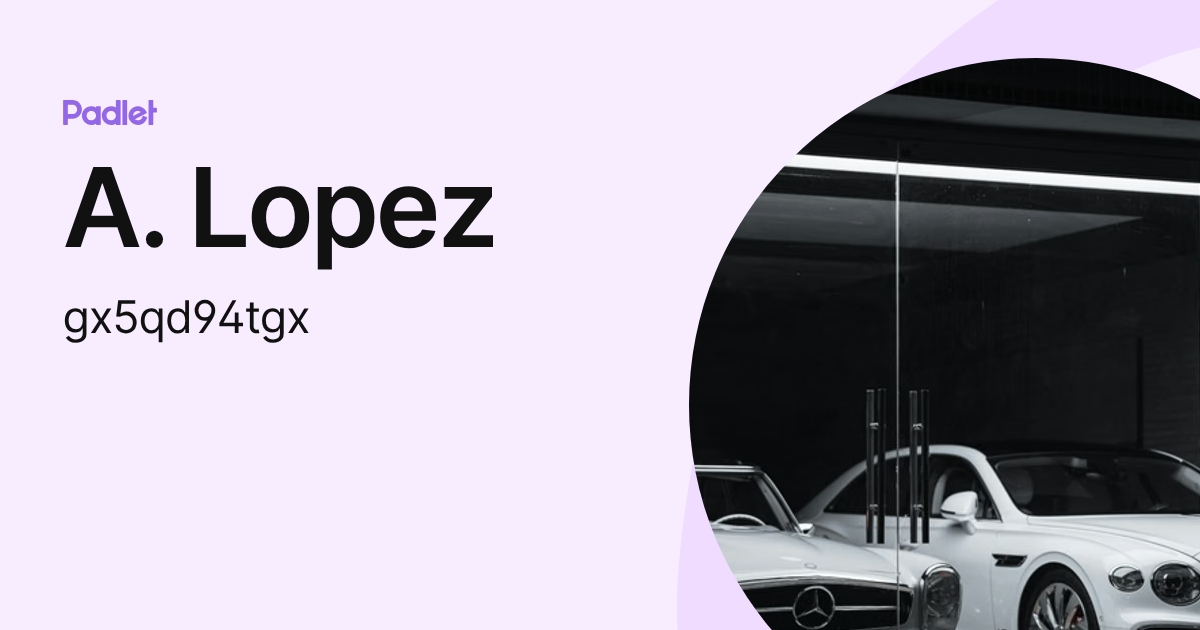 A. Lopez (gx5qd94tgx) profile | Padlet