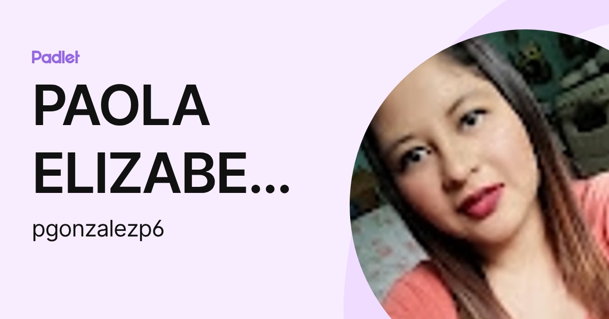 PAOLA ELIZABETH GONZALEZ PIXTUN (pgonzalezp6) profile | Padlet