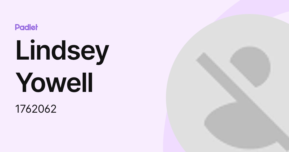 Lindsey Yowell (1762062) profile | Padlet