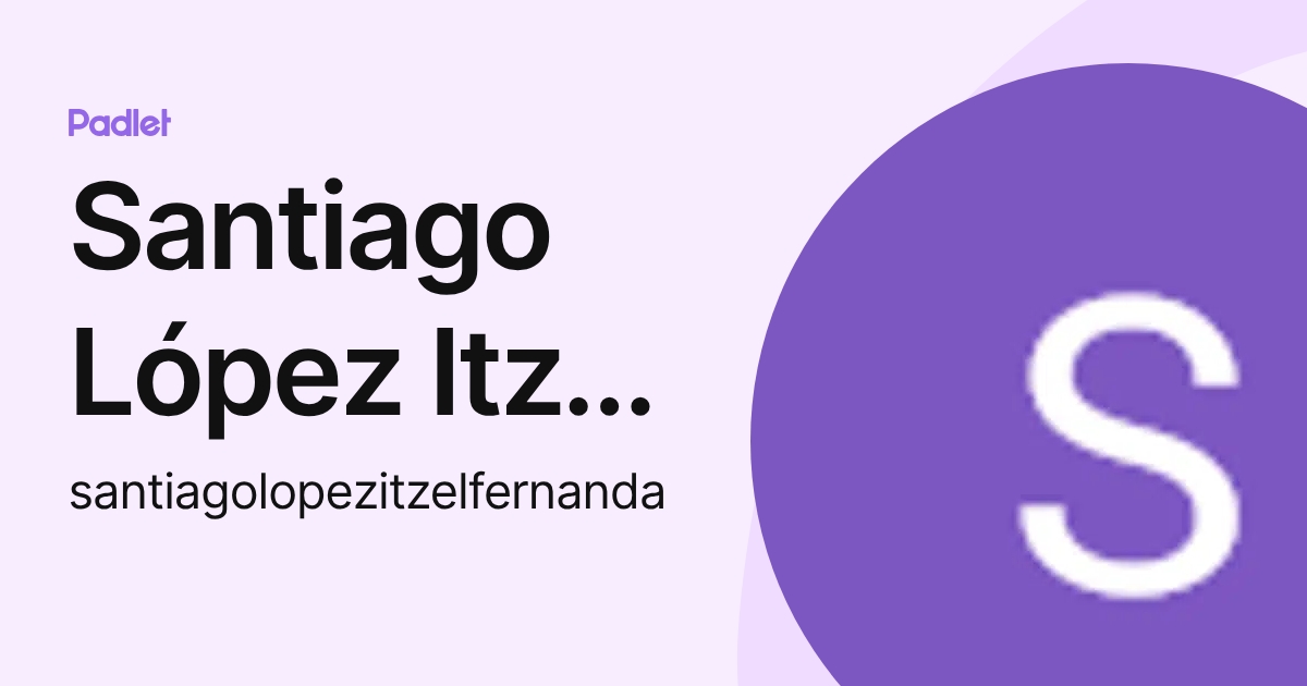Santiago López Itzel Fernanda (santiagolopezitzelfernanda) profile | Padlet
