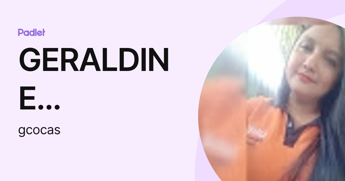 GERALDINE LISSETTE COCA SEMPER (gcocas) profile | Padlet