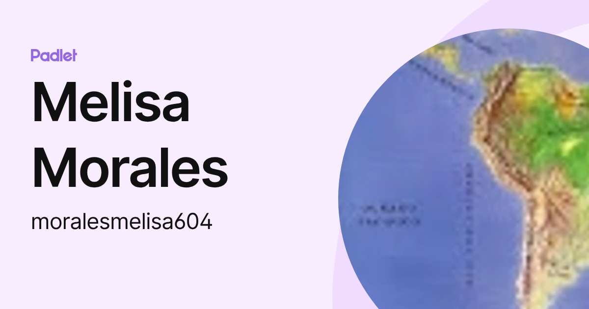 Melisa Morales (moralesmelisa604) profile | Padlet
