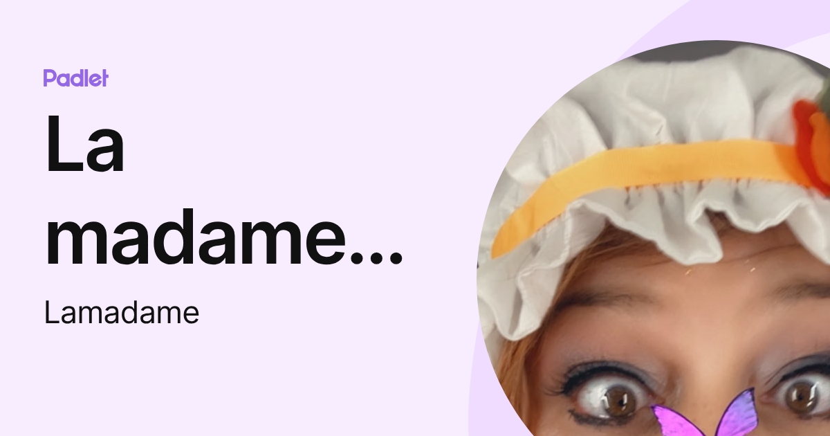 La madame M (pilonmic) profile | Padlet